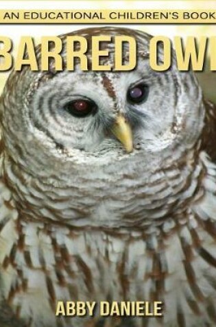 Cover of Barred Owl! An Educational Children's Book about Barred Owl with Fun Facts & Photos