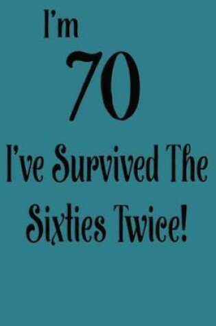 Cover of At 70 I've Survived the Sixties Twice