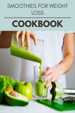 Cover of Smoothies For Weight Loss Cookbook