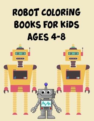 Book cover for Robot Coloring Books For Kids Ages 4-8