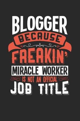 Book cover for Blogger Because Freakin' Miracle Worker Is Not an Official Job Title