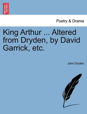 Book cover for King Arthur ... Altered from Dryden, by David Garrick, Etc.
