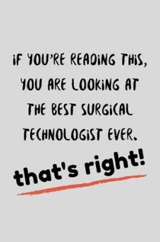 Cover of If You're Reading This, You Are Looking At The Best Surgical Technologoist Ever