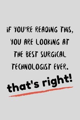 Book cover for If You're Reading This, You Are Looking At The Best Surgical Technologoist Ever