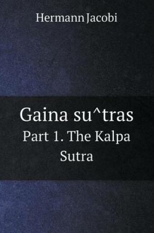 Cover of Gaina su&#770;tras Part 1. The Kalpa Sutra