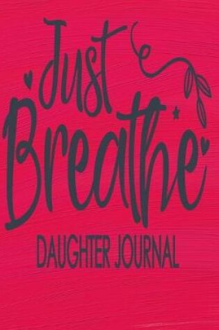 Cover of Just Breath Daughter Journal