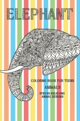 Cover of Animals Coloring Book for Teens - Stress Relieving Animal Designs - Elephant