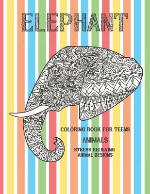 Cover of Animals Coloring Book for Teens - Stress Relieving Animal Designs - Elephant