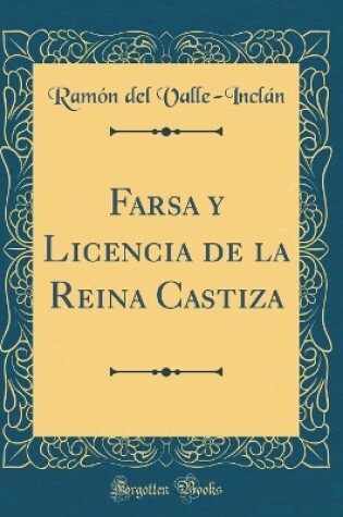 Cover of Farsa Y Licencia de la Reina Castiza (Classic Reprint)