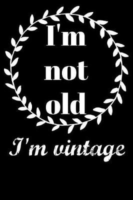 Book cover for I'm Not Old I'm Vintage