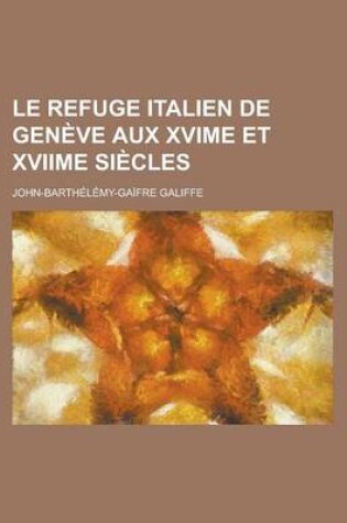 Cover of Le Refuge Italien de Geneve Aux Xvime Et Xviime Siecles