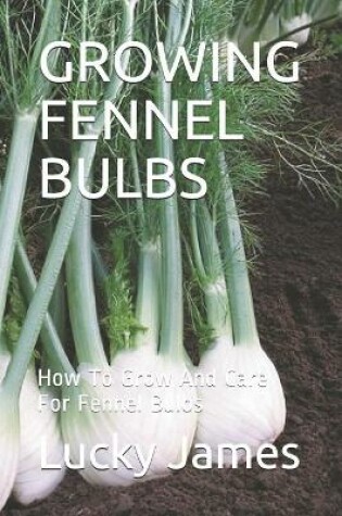 Cover of Growing Fennel Bulbs