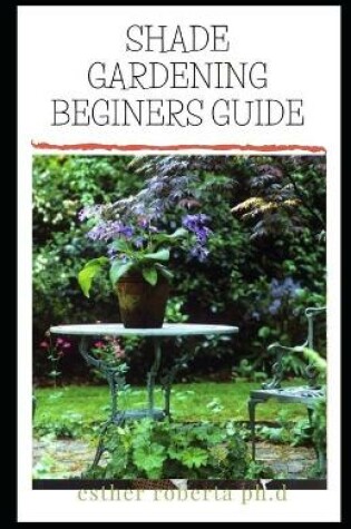 Cover of Shade Gardening Beginers Guide