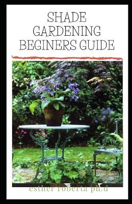 Book cover for Shade Gardening Beginers Guide