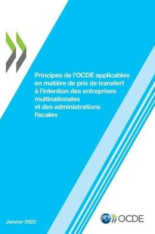 Cover of Principes de l'Ocde Applicables En Mati�re de Prix de Transfert � l'Intention Des Entreprises Multinationales Et Des Administrations Fiscales 2022