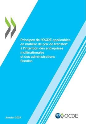 Book cover for Principes de l'Ocde Applicables En Mati�re de Prix de Transfert � l'Intention Des Entreprises Multinationales Et Des Administrations Fiscales 2022