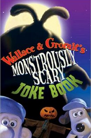 Cover of Wallace & Gromit's Monstrously Scary Joke Book