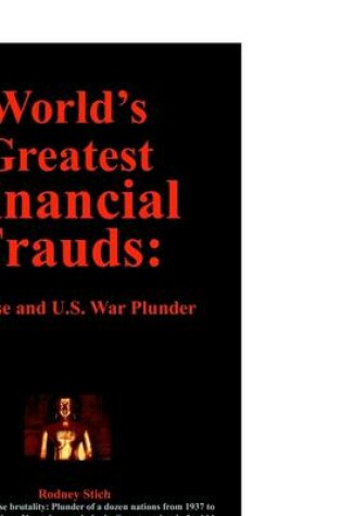 Cover of World's Greatest Fiancial Frauds: Japanese and U.S. War Plunder