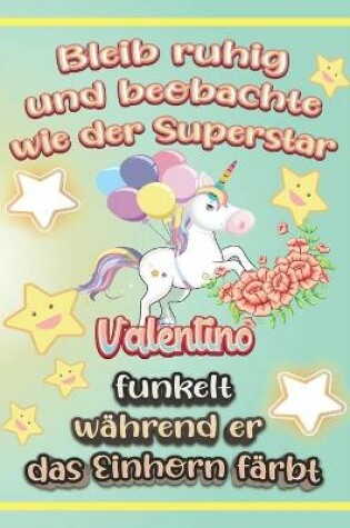 Cover of Bleib ruhig und beobachte wie Superstar Valentino funkelt während sie das Einhorn färbt