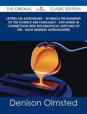 Book cover for Letters on Astronomy - In Which the Elements of the Science Are Familiarly - Explained in Connection with Biographical Sketches of the - Most Eminent Astronomers - The Original Classic Edition