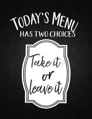 Cover of Todays Menu Has Two Choices Take It Of Leave It