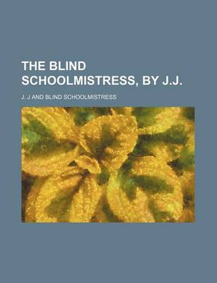 Book cover for The Blind Schoolmistress, by J.J.