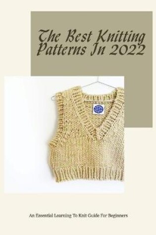 Cover of The Best Knitting Patterns In 2022