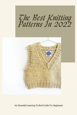 Book cover for The Best Knitting Patterns In 2022