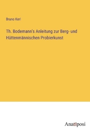 Cover of Th. Bodemann's Anleitung zur Berg- und Hüttenmännischen Probierkunst