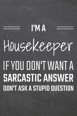 Book cover for I'm a Housekeeper If You Dont Want a Sarcastic Answer