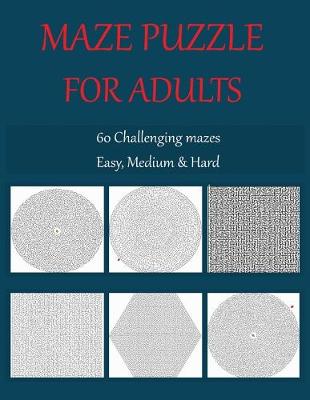 Book cover for Maze puzzle for adults 60 challenging mazes easy, medium & hard