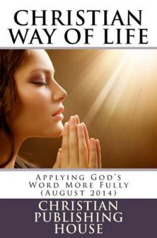 Cover of CHRISTIAN WAY OF LIFE Applying God's Word More Fully (August 2014)