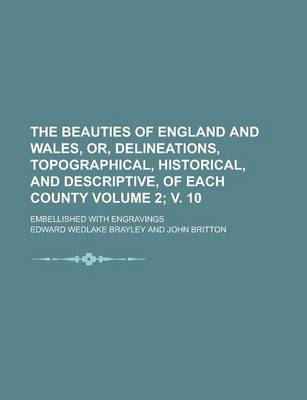 Book cover for The Beauties of England and Wales, Or, Delineations, Topographical, Historical, and Descriptive, of Each County; Embellished with Engravings Volume 2;