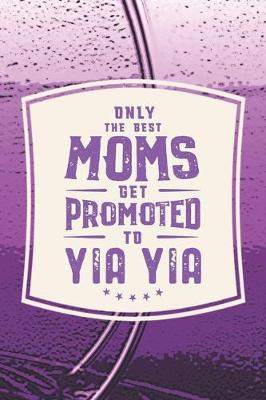 Book cover for Only The Best Moms Get Promoted To Yia Yia