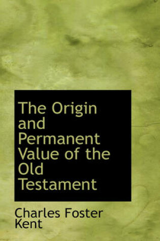 Cover of The Origin and Permanent Value of the Old Testament