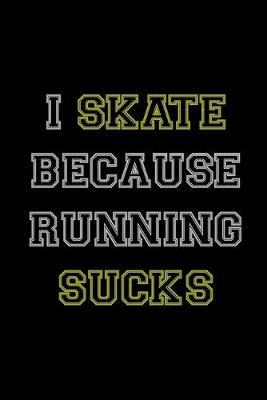 Book cover for I Skate Because Running Sucks