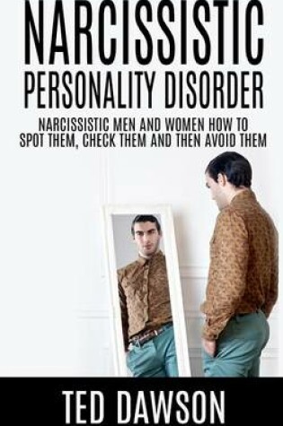 Cover of Narcissistic Personality Disorder Narcissistic Men and Women How to Spot Them, Check Them and Avoid Them