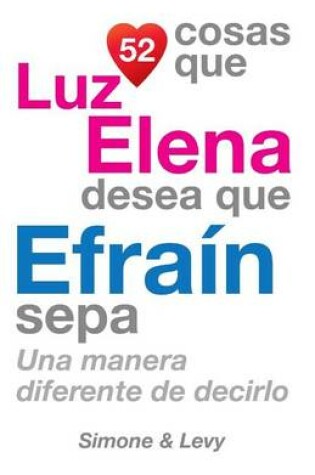 Cover of 52 Cosas Que Luz Elena Desea Que Efrain Sepa