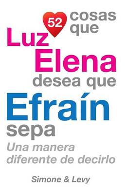 Book cover for 52 Cosas Que Luz Elena Desea Que Efraín Sepa