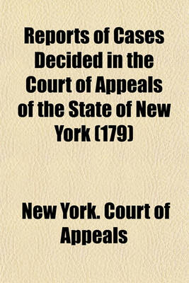 Book cover for Reports of Cases Decided in the Court of Appeals of the State of New York (Volume 179)