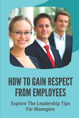 Book cover for How To Gain Respect From Employees