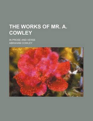 Book cover for The Works of Mr. A. Cowley (Volume 1); In Prose and Verse