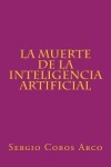 Book cover for La Muerte de la Inteligencia Artificial