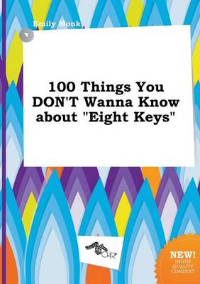 Book cover for 100 Things You Don't Wanna Know about Eight Keys