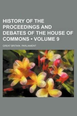 Cover of History of the Proceedings and Debates of the House of Commons (Volume 9)