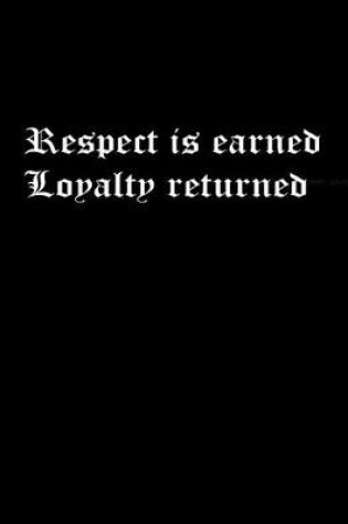 Cover of Respect is earned Loyalty returned