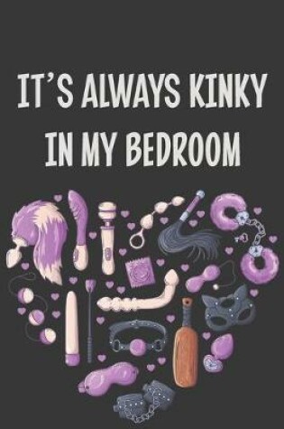 Cover of It's Always Kinky In My Bedroom