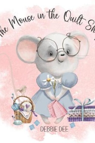 Cover of The Mouse in the Quilt Shop