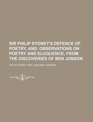 Book cover for Sir Philip Sydney's Defence of Poetry, And, Observations on Poetry and Eloquence, from the Discoveries of Ben Jonson