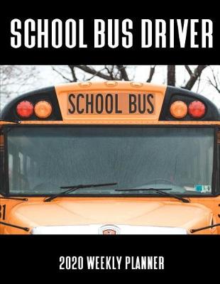 Book cover for School Bus Driver 2020 Weekly Planner